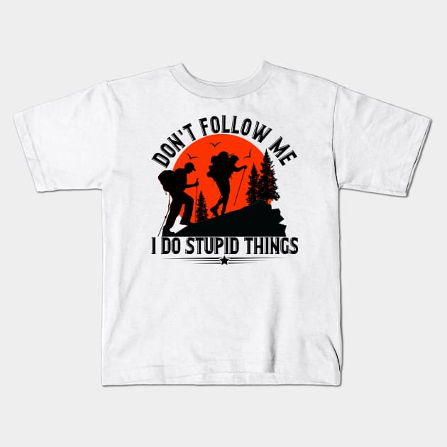 Don_t Follow Me I Do Stupid Things Hiking Kids T-Shirt by Terryeare